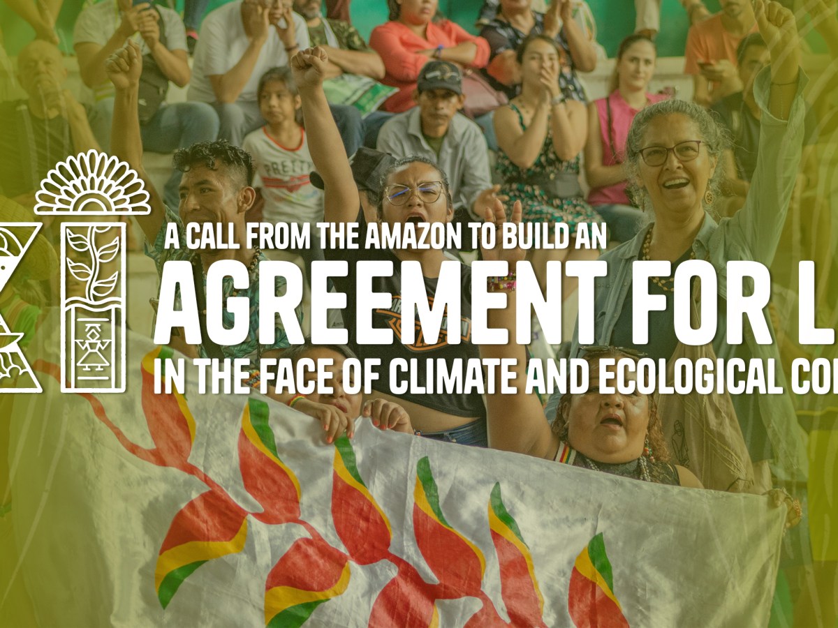 A call from the Amazon to build an Agreement for Life in the face of climate and ecological&nbsp;collapse