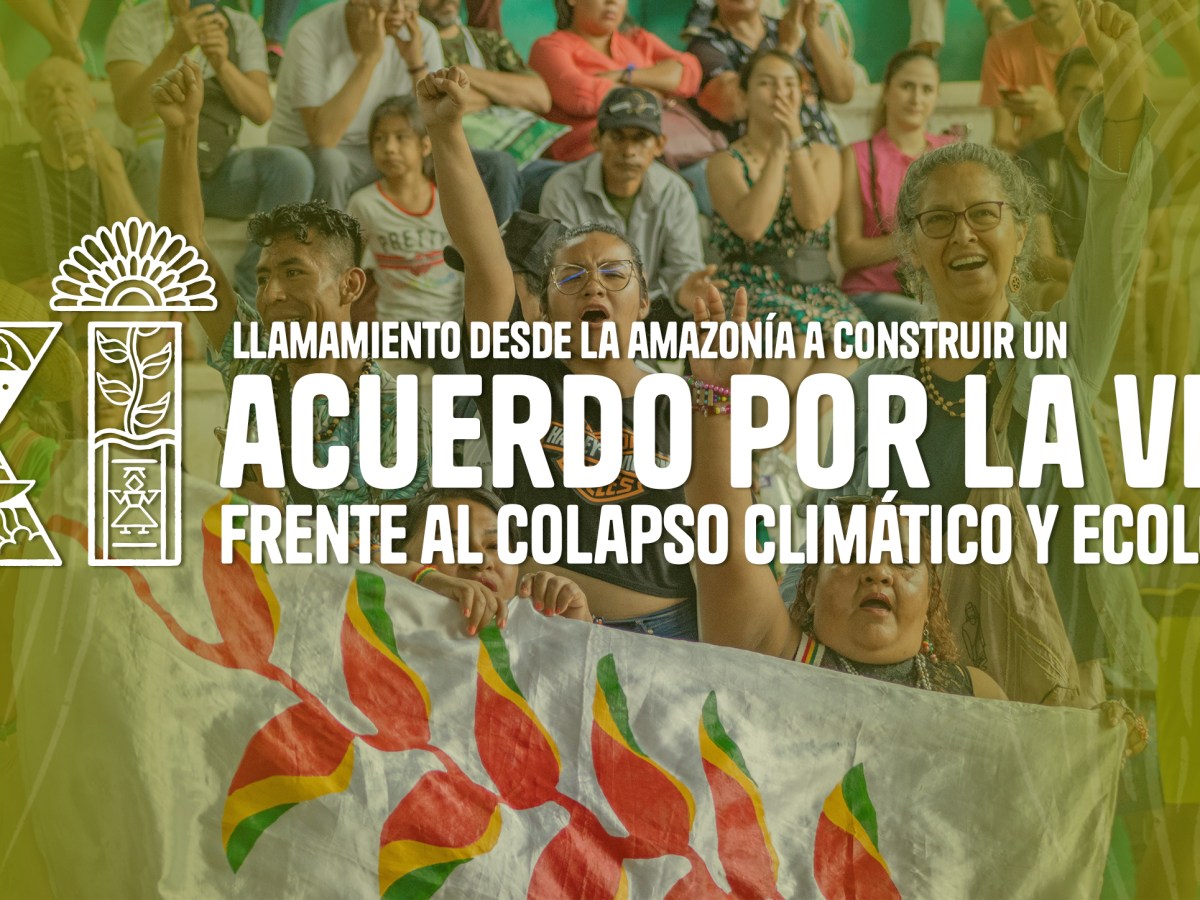 Llamamiento desde la Amazonía a construir un Acuerdo por la Vida frente al colapso climático y&nbsp;ecológico