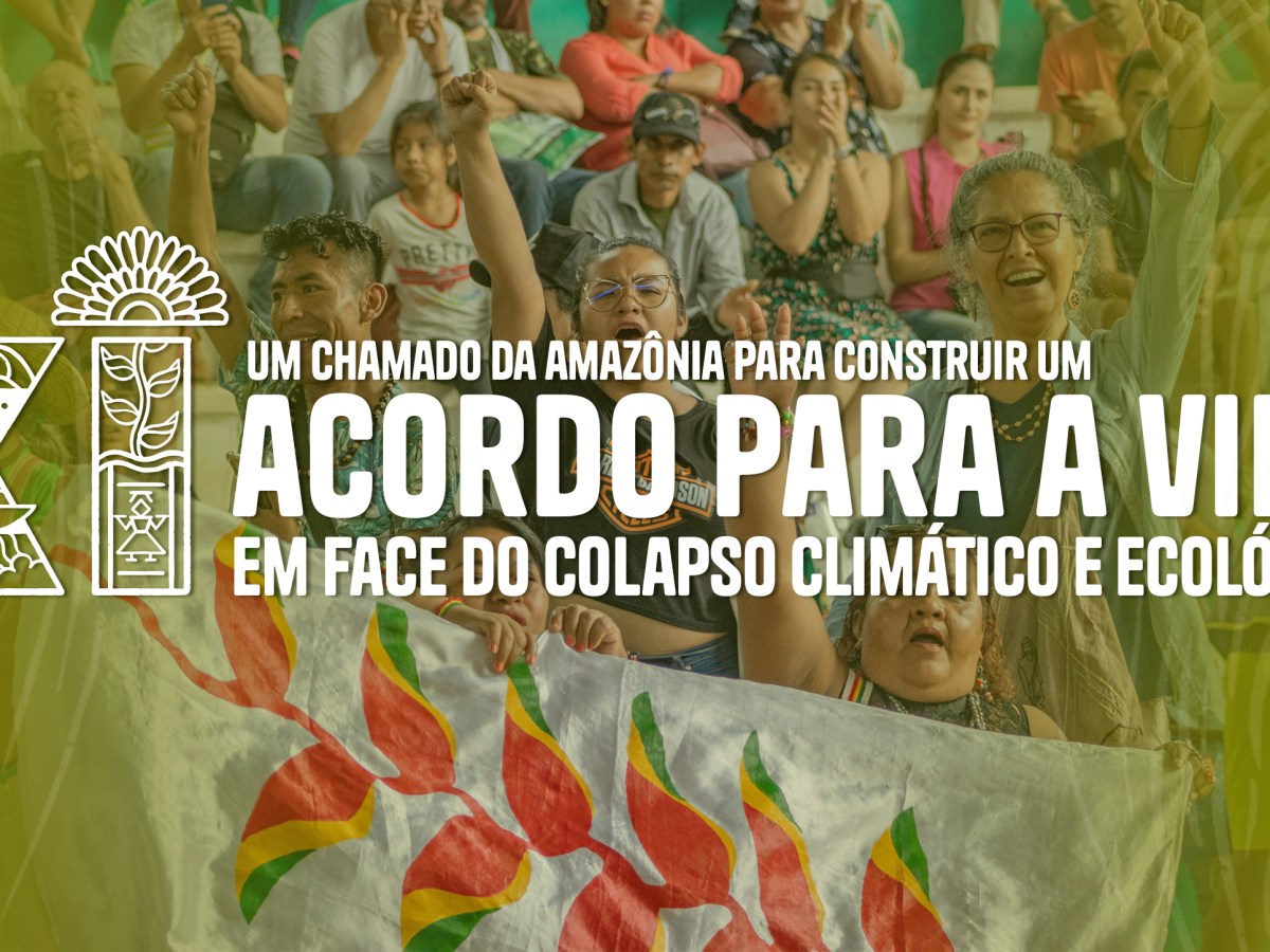 Um chamado da Amazônia para construir um Acordo para a vida em face do colapso climático e&nbsp;ecológico