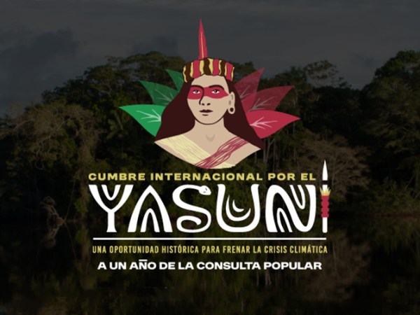 CUMBRE INTERNACIONAL POR EL YASUNÍ: UNA OPORTUNIDAD HISTÓRICA PARA FRENAR LA CRISIS&nbsp;CLIMÁTICA